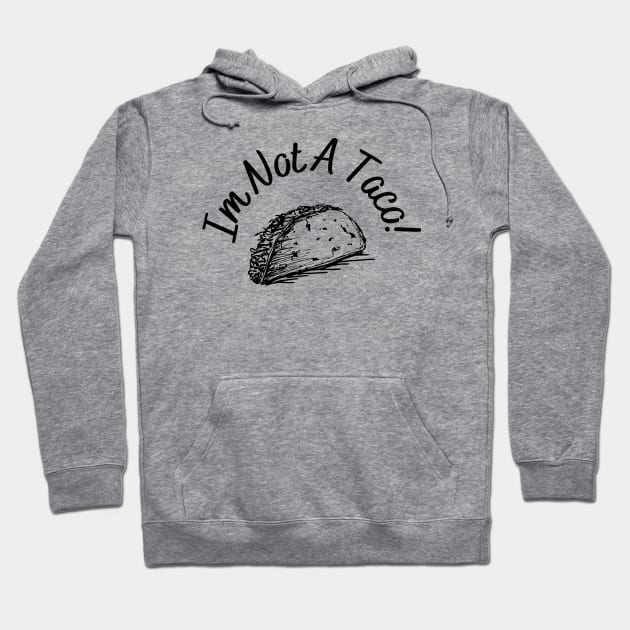 Im not a taco Hoodie by Word and Saying